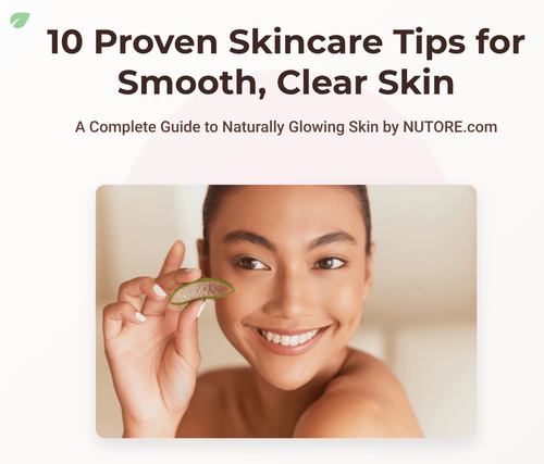 10 Proven Skincare Tips for Smooth, Clear Skin